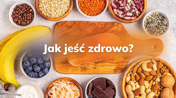 Jak jeść zdrowo?