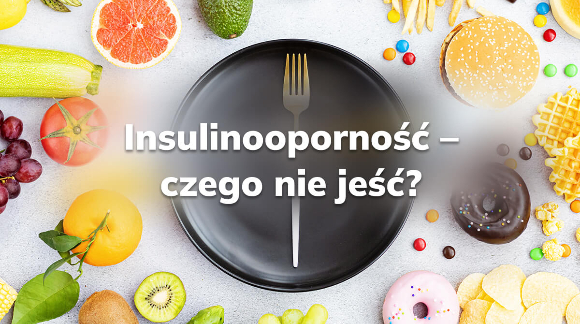 Insulinooporność - czego nie jeść?