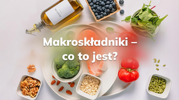 Makroskładniki - co to jest?