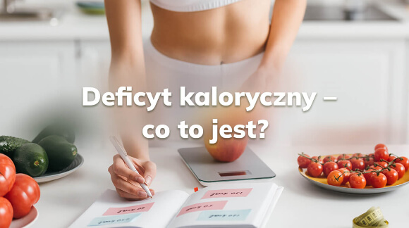 Deficyt kaloryczny – co to jest?