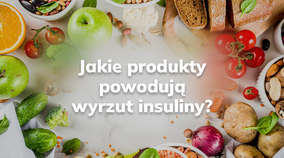 Jakie produkty powodują wyrzut insuliny?