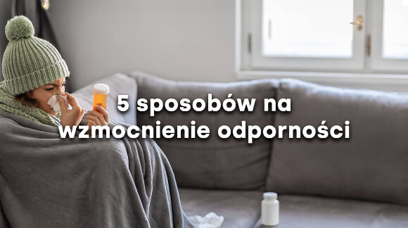 5 sposobów na wzmocnienie odporności