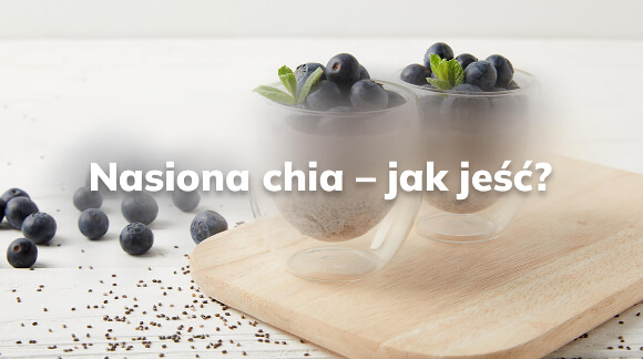 Nasiona chia - jak jeść?