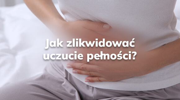 Jak zlikwidować uczucie pełności?