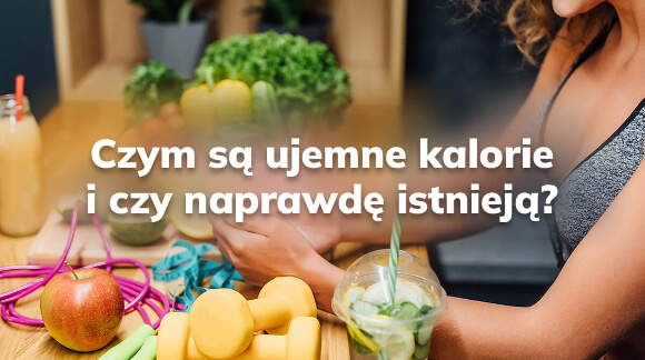 Czym są ujemne kalorie i czy naprawdę istnieją?