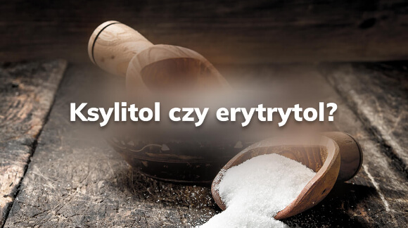 Ksylitol czy erytrytol?