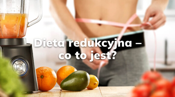 Dieta redukcyjna - co to jest?