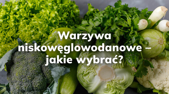 Warzywa niskowęglowodanowe - jakie wybrać?