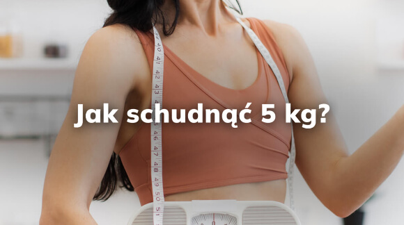 Jak schudnąć 5 kg? 