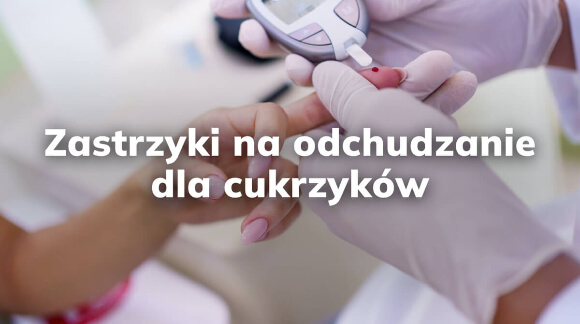 Zastrzyki na odchudzanie dla cukrzyków