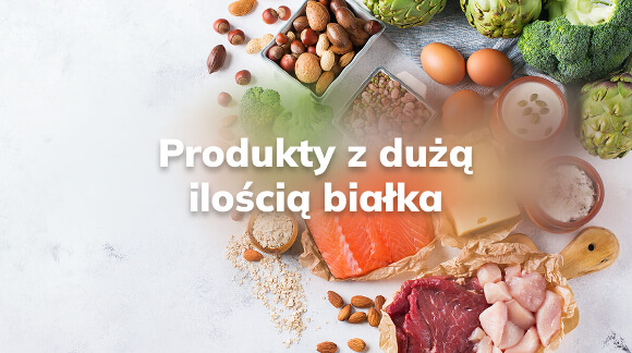 Produkty z dużą ilością białka