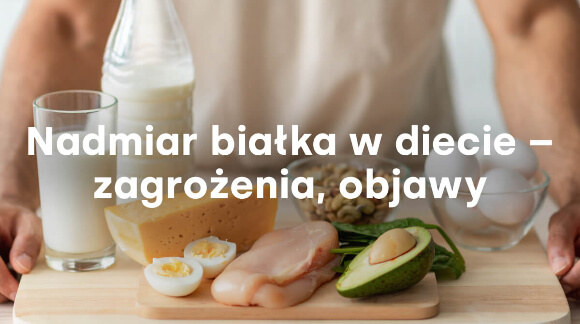 Nadmiar białka w diecie – objawy, skutki i czy może szkodzić?