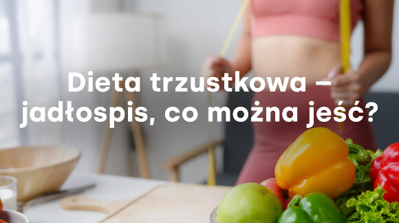 Dieta trzustkowa - jadłospis, co można jeść?